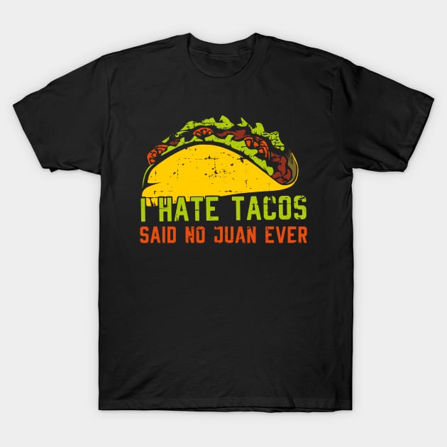 I Hate Tacos Said No Juan Ever Cinco de Mayo Gift T-Shirt by jkshirts